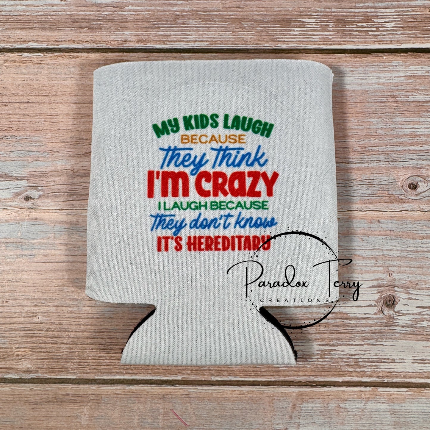 My Kids Think I’m Crazy Koozie