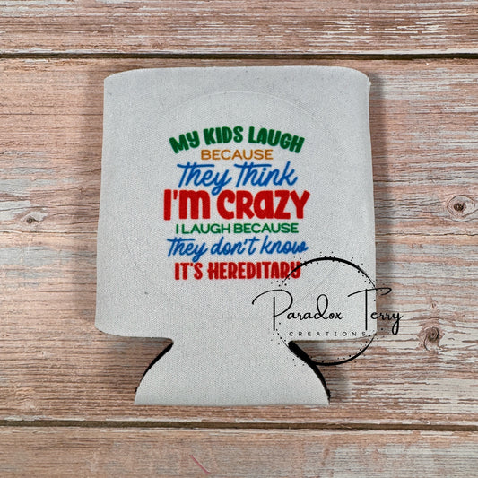 My Kids Think I’m Crazy Koozie