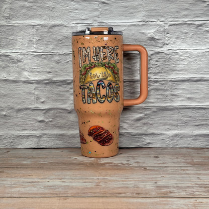 40 oz.  Travel Mug- I’m Here For The Tacos