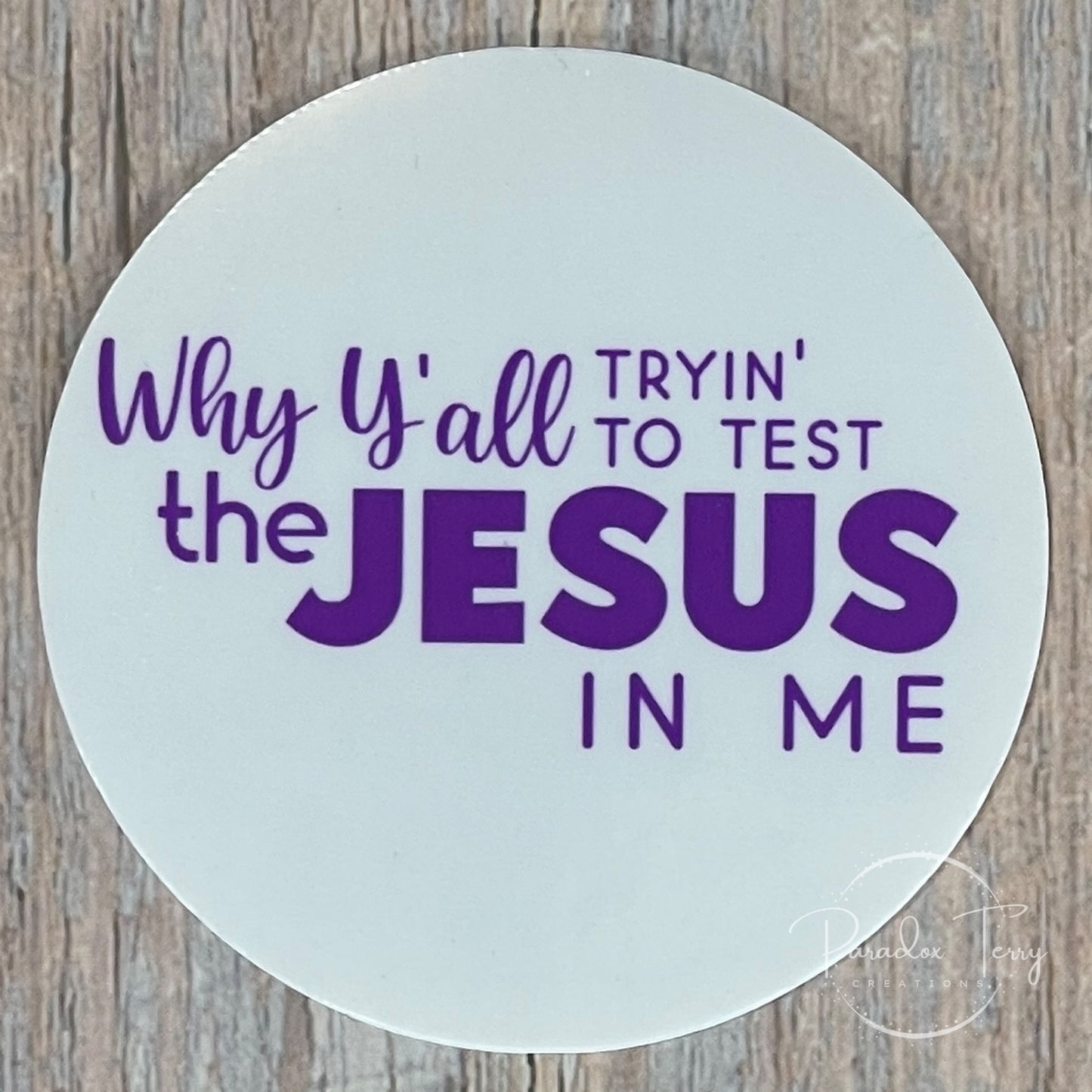 Why Y’all Tryin’ To Test The Jesus In Me? Sticker