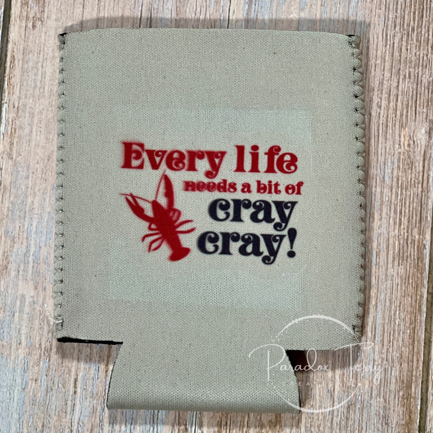 Every Life Needs A Bit Of Cray Cray/Here to Pinch Tails and Suck Heads Koozie