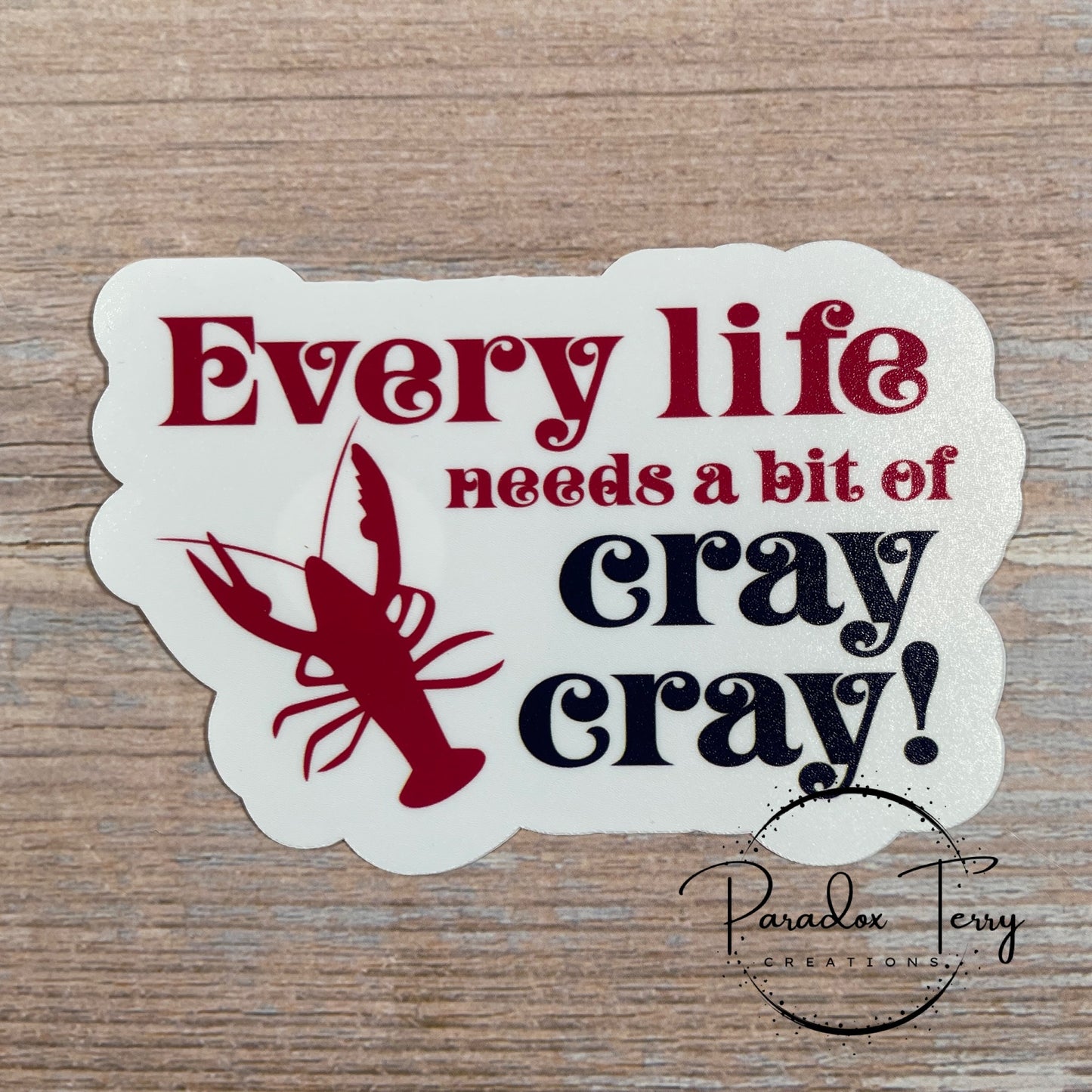 Every Life Needs A Bit Of Cray Cray Sticker