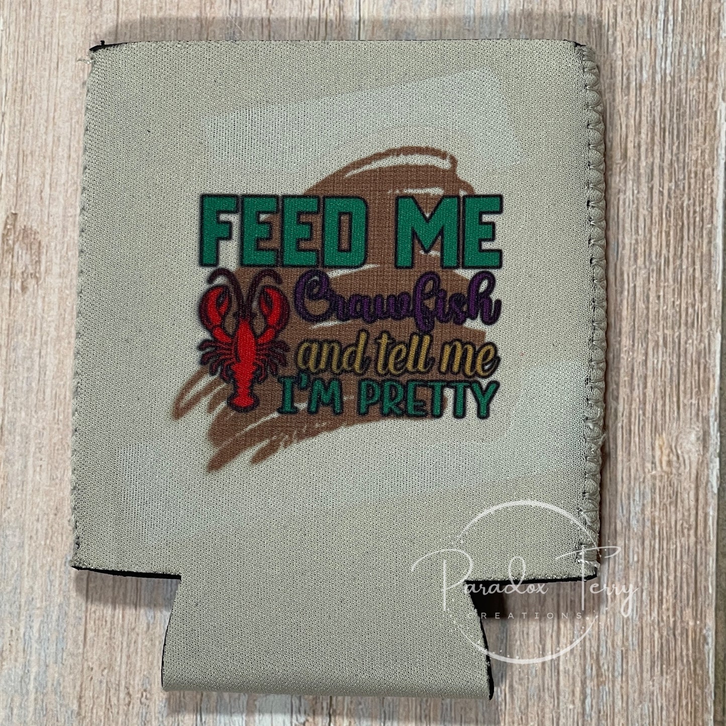 Feed Me and Tell Me I’m Pretty Koozie