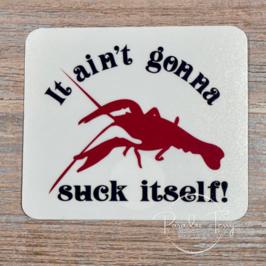 It Ain’t Gonna Suck Itself Sticker