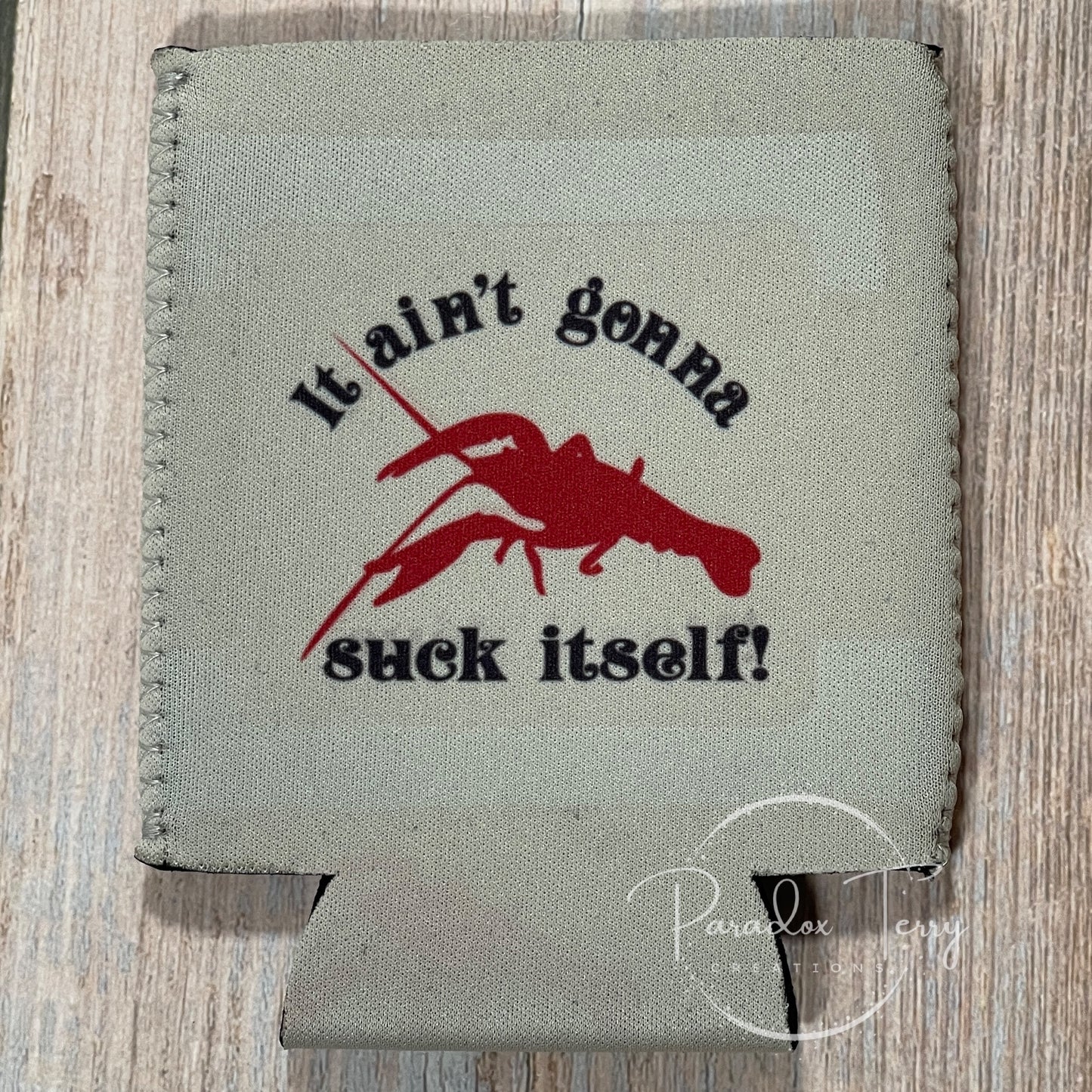 It Ain’t Gonna Suck Itself/Here to Pinch Tails and Suck Heads Koozie